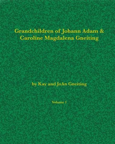 The history of Johann Adam & Caroline Magdalena Gneiting.