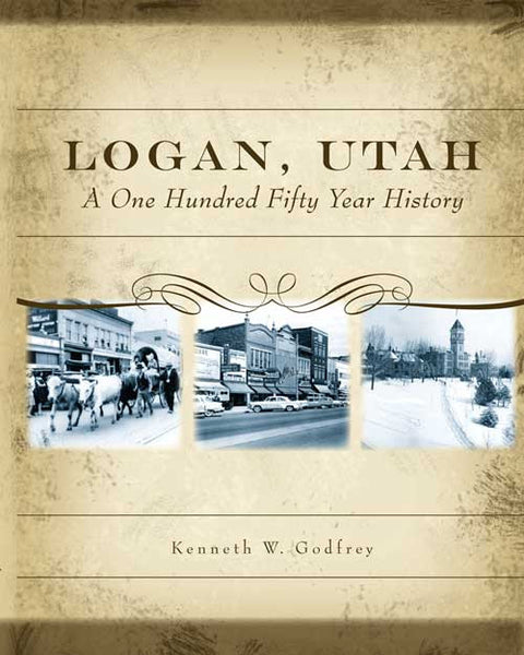 Logan, Utah A One Hundred Fifty Year History